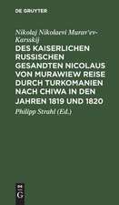 Des Kaiserlichen Russischen Gesandten Nicolaus von Murawiew [Nikolaj Nikolaevi Murav'ev-Karsskij] Reise durch Turkomanien nach Chiwa in den Jahren 1819 u. 1820: Th. 1