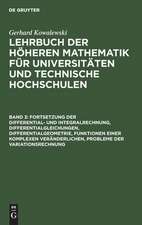 Fortsetzung der Differential- und Integralrechnung, Differentialgleichungen, Differentialgeometrie, Funktionen einer komplexen Veränderlichen, Probleme der Variationsrechnung: aus: Lehrbuch der höheren Mathematik für Universitäten und Technische Hochschulen, Bd. 3