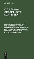 Lebensansichten des Katers Murr nebst fragmentarischer Biographie des Kapellmeisters Johannes Kreisler in zufälligen MakulaturSättern ; Zwei Bände: aus: [Gesammelte Schriften] E. T. A. Hoffmann's gesammelte Schriften, Bd. 8