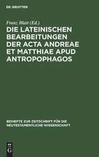 Die lateinischen Bearbeitungen der Acta Andreae et Matthiae apud antropophagos: mit sprachlichem Kommentar