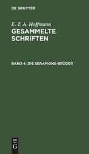 Die Serapions-Brüder: Gesammelte Erzählungen und Mährchen; Bd. 4, aus: [Gesammelte Schriften ] E. T. A. Hoffmann's gesammelte Schriften., Bd. 4