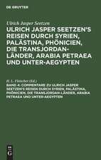 Commentare zu Ulrich Jasper Seetzen's Reisen durch Syrien, Palästina, Phönicien, die Transjordan-Länder, Arabia Petraea und Unter-Aegypten: nebst sämmtlichen Original-Charten Seetzen's, von ihm selbst zu seiner Reise gezeichnet und auf seinen Wunsch vervollständigt durch Hinzufügung mehrerer Ortsnamen nach seinen Tagebüchern, so wie der alten Namen der zu bestimmenden Orte, aus: [Reisen durch