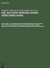 Die makedonischen Landmünzen (mit Einschluß von Amphaxitis und Bottiaia), das Provinzialgeld (nebst Beroia) und münzähnliche Gepräge makedonischen Ursprungs: aus: Die antiken Münzen Nord-Griechenlands, Bd. 3, Abt. 1