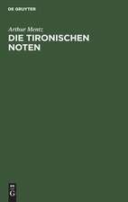 Die Tironischen Noten: eine Geschichte der römischen Kurzschrift : mit 3 Tafeln