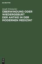 Überwindung oder Wiedergeburt der Antike in der modernen Medizin?: Öffentliche Antrittsvorlesung gehalten am 28. Juni 1940 in Düsseldorf