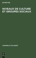 Niveaux de culture et groupes sociaux: actes du colloque réuni du 7 au 9 mai 1966 à l'Ecole normale supérieure