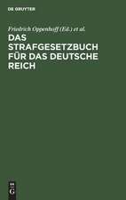 Das Strafgesetzbuch für das Deutsche Reich: nebst dem Einführungs-Gesetze vom 31. Mai 1870 ; dem Einführungs-Gesetze und den Einführungs-Verordnungen zum Preußischen Strafgesetzbuche und der Kaiserlichen Einführungs-Verordnung für Elsaß-Lothringen vom 30. August 1871