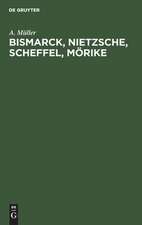 Bismarck, Nietzsche, Scheffel, Mörike: der Einfluß nervöser Zustände auf ihr Leben und Schaffen ; vier Krankheitsgeschichten