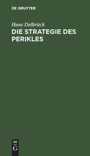 Die Strategie des Perikles: erläutert durch die Strategie Friedrichs des Großen ; mit einem Anhang über Thucydides und Kleon