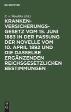 Krankenversicherungsgesetz vom 15. Juni 1883 in der Fassung der Novelle vom 10. April 1892 und die dasselbe ergänzenden reichsgesetzlichen Bestimmungen: Kommentar