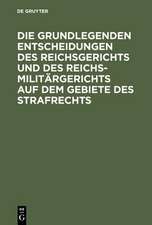 Die grundlegenden Entscheidungen des Reichsgerichts und des Reichsmilitärgerichts auf dem Gebiete des Strafrechts: Für das Studium und die Praxis