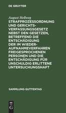 Strafprozeßordnung und Gerichtsverfassungsgesetz nebst den Gesetzen, betreffend die Entschädigung der im Wiederaufnahmeverfahren freigesprochenen Personen und die Entschädigung für unschuldig erlittene Untersuchungshaft: Text-Ausgabe mit Einleitung, Anmerkungen und Sachregister