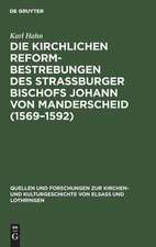 Die Kirchlichen Reformbestrebungen des Strassburger Bischofs Johann von Manderscheid <1569-1592>: ein Beitrag zur Geschichte der Gegenreformation