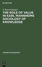 The role of value in Karl Mannheims sociology of knowledge by /F. Warren Rempel