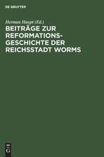 Beiträge zur Reformationsgeschichte der Reichsstadt Worms: zwei Flugschriften aus den Jahren 1523 und 1524