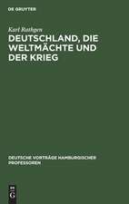 Deutschland, die Weltmächte und der Krieg