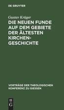 Die neuen Funde auf dem Gebiete der ältesten Kirchengeschichte (1889 - 1898)