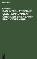 Das internationale Uebereinkommen über den Eisenbahn-Frachtverkehr nebst Ausführungsbestimmungen, Anlagen u. Formularen in der Fassung des Zusatz-Uebereinkommens vom 16.Juni 1898 u. in Verbindung mit dem neuen Betriebs-Reglement des Vereins Deutscher...