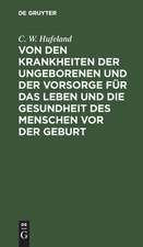 Von den Krankheiten der Ungeborenen und der Vorsorge für das Leben und die Gesundheit des Menschen vor der Geburt