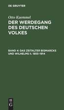 Das Zeitalter Bismarcks und Wilhelms II. 1855-1914: aus: Der Werdegang des deutschen Volkes : historische Richtlinien für gebildete Leser, Bd. 4