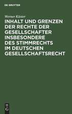 Inhalt und Grenzen der Rechte der Gesellschafter insbesondere des Stimmrechts im deutschen Gesellschaftsrecht: unter Berücksichtigung der höchstrichterlichen Rechtsprechung