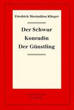 Der Schwur. Konradin. Der Günstling