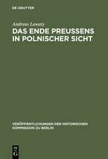 Das Ende Preußens in polnischer Sicht: Zur Kontinuität negativer Wirkungen der preußischen Geschichte auf die deutsch-polnischen Beziehungen