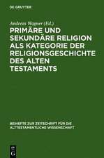 Primäre und sekundäre Religion als Kategorie der Religionsgeschichte des Alten Testaments