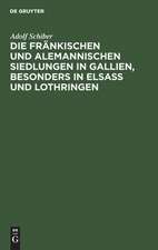 Die fränkischen und alemannischen Siedlungen in Gallien, besonders in Elsass und Lothringen