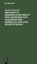 Übungen im bürgerlichen Recht für Anfänger zum akademischen Gebrauch und zum Selbststudium