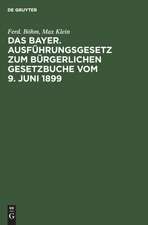 Das Bayer. Ausführungsgesetz zum Bürgerlichen Gesetzbuche vom 9. Juni 1899