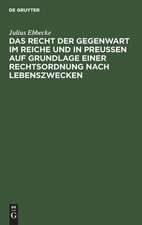 Das Recht der Gegenwart im Reiche und in Preußen auf Grundlage einer Rechtsordnung nach Lebenszwecken