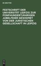 Festschrift der Universität Leipzig zur fünfhundertjährigen Jubelfeier gewidmet von der Juristischen Gesellschaft in Leipzig