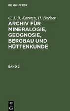 C. J. B. Karsten; H. Dechen: Archiv für Mineralogie, Geognosie, Bergbau und Hüttenkunde. Band 5