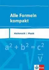 Alle Formeln kompakt. Formelsammlung Mathematik - Physik 8. bis 13. Schuljahr