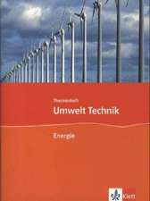 Umwelt Technik: Neubearbeitung. Themenheft Energie. Klasse 7 bis 10