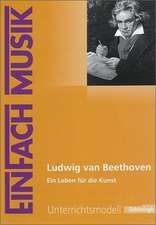 EinFach Musik - Unterrichtsmodelle. Ludwig van Beethoven