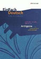 Antigone in Vergangenheit und Gegenwart. EinFach Deutsch Unterrichtsmodelle