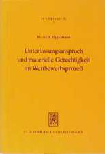 Unterlassungsanspruch Und Materielle Gerechtigkeit Im Wettbewerbsprozess: Zur Entstehung Und Durchsetzung Von Unterlassungsanspruchen Im Wettbewerbsre