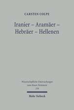 Iranier-Aramaer-Hebraer-Hellenen: Iranische Religionen Und Ihre Westbeziehungen. Einzelstudien Und Versuch Einer Zusammenfassung