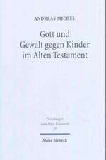 Gott Und Gewalt Gegen Kinder Im Alten Testament: Band 106