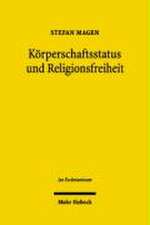 Korperschaftsstatus Und Religionsfreiheit: Zur Bedeutung Des Art. 137 ABS. 5 Wrv Im Kontext Des Grundgesetzes