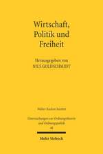 Wirtschaft, Politik Und Freiheit: Freiburger Wirtschaftswissenschaftler Und Der Widerstand