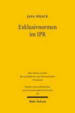 Exklusivnormen Im Ipr: Interessanalyse, Dogmatische Einordnung Und Anwendungsprobleme