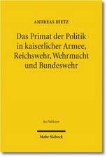 Das Primat der Politik in kaiserlicher Armee, Reichswehr, Wehrmacht und Bundeswehr