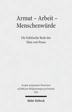 Armut - Arbeit - Menschenwurde: Die Euboische Rede Des Dion Von Prusa