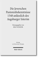 Die Jeverschen Pastorenbekenntnisse 1548 anlässlich des Augsburger Interim