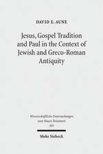 Jesus, Gospel Tradition and Paul in the Context of Jewish and Greco-Roman Antiquity