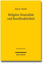 Religiose Neutralitat Und Rundfunkfreiheit: Drittsendungsrechte Fur Religionsgemeinschaften