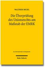 Die Uberprufung Des Unionsrechts Am Massstab Der Emrk: Individualgrundrechtsschutz Im Anwendungsbereich Des Unionrechts Unter Den Vorzeichen Des Beitr